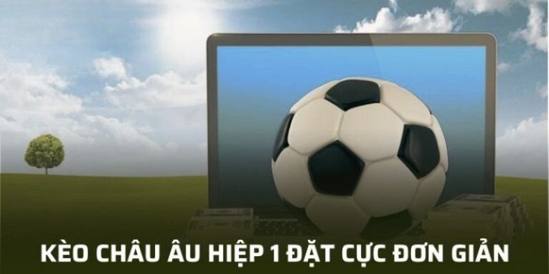 Hướng dẫn cách tính kèo châu Âu cho những người mới chơi 3 Đánh kèo châu Âu hiệp 1 sẽ đem lại nhiều điều hấp dẫn, ấn tượng