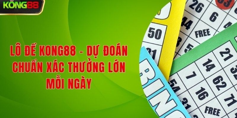 Bí quyết chơi Lô Đề Truyền Thống Kong88 trúng lớn 1 Tại Kong88 game lô đề truyền thống với tỷ lệ trả thưởng hấp dẫn