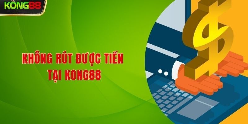 Hướng dẫn cách rút tiền Kong88 dễ dàng nhất 2025 4 Có nhiều nguyên nhân khác nhau khiến Kong88 không rút được tiền